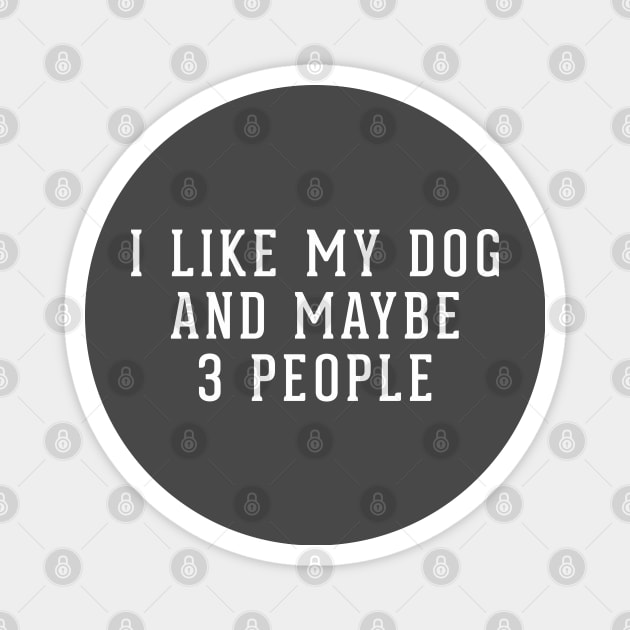 I like my dog and maybe 3 people Magnet by BodinStreet